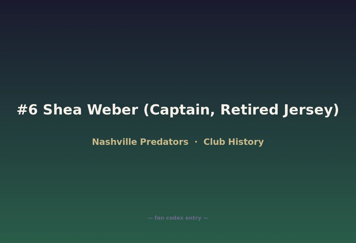 #6 Shea Weber (Captain, Retired Jersey)